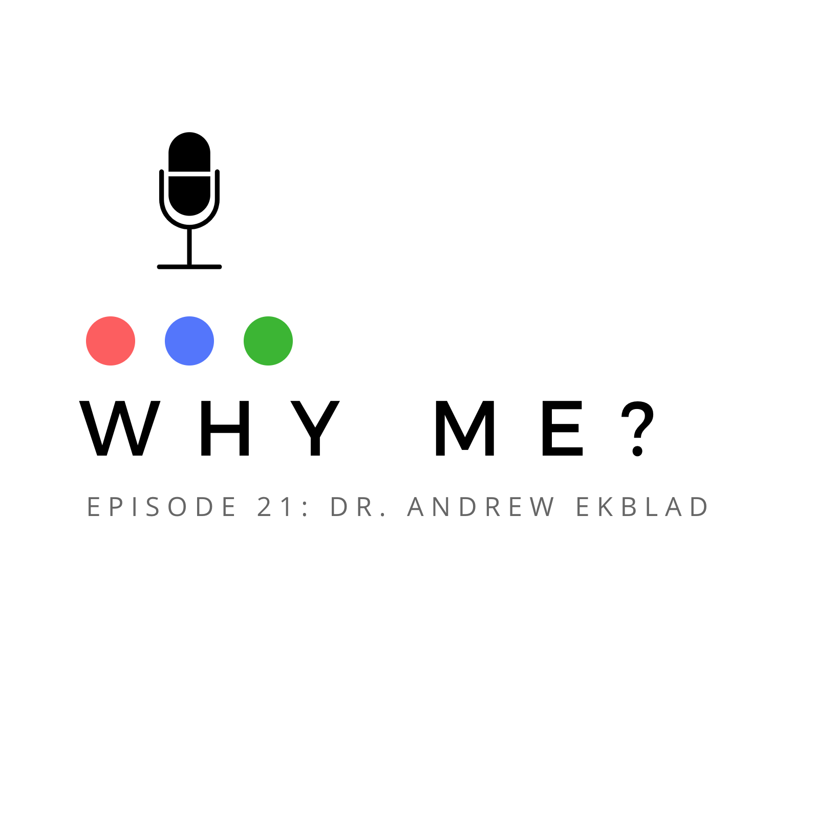 Why Me Podcast Dr Andrew Ekblad