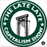 The Late Late Capitalism Show