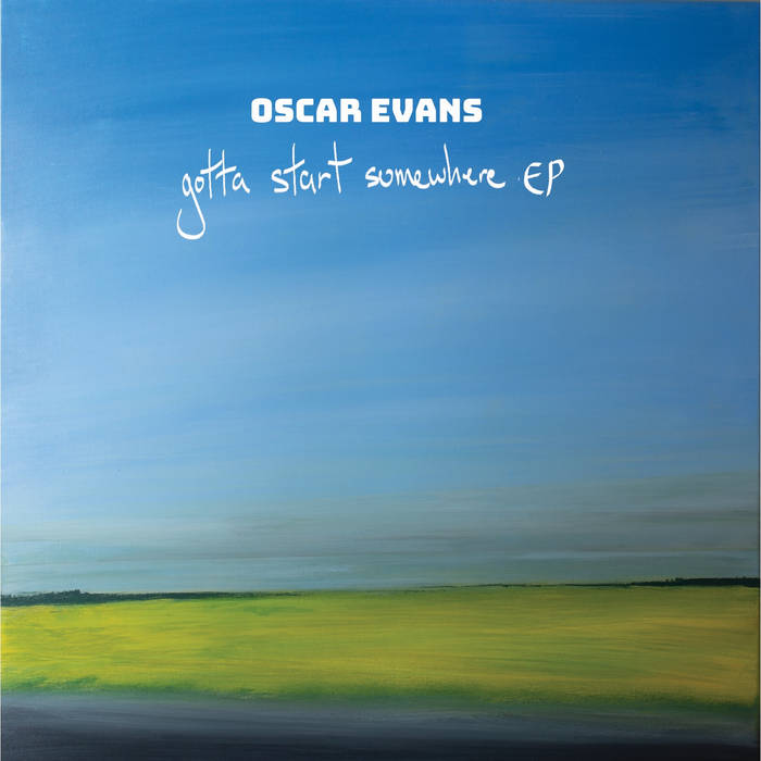 Oscar Evans releases new EP “Gotta Start Somewhere”