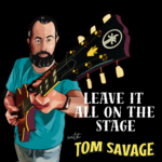 Leave It All on the Stage with Tom Savage